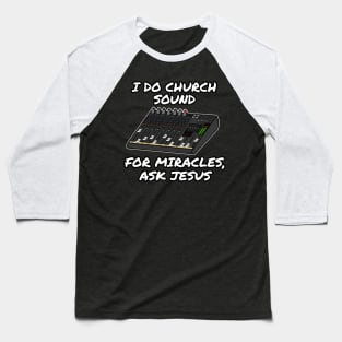 I Do Church Sound For Miracles Ask Jesus Baseball T-Shirt